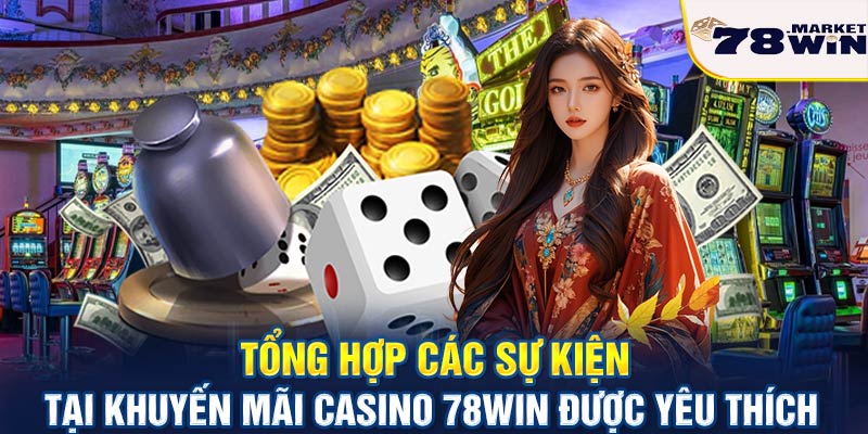 Tổng hợp các sự kiện tại khuyến mãi casino 78win được yêu thích