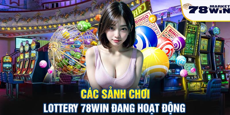 Các sảnh chơi Lottery 78win đang hoạt động